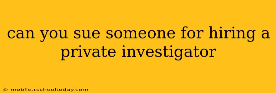 can you sue someone for hiring a private investigator