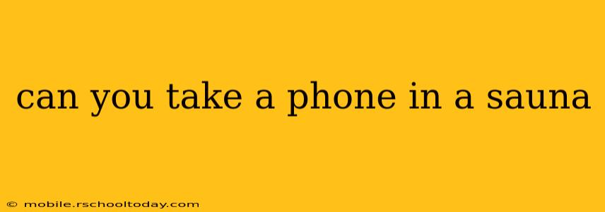 can you take a phone in a sauna