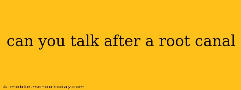 can you talk after a root canal