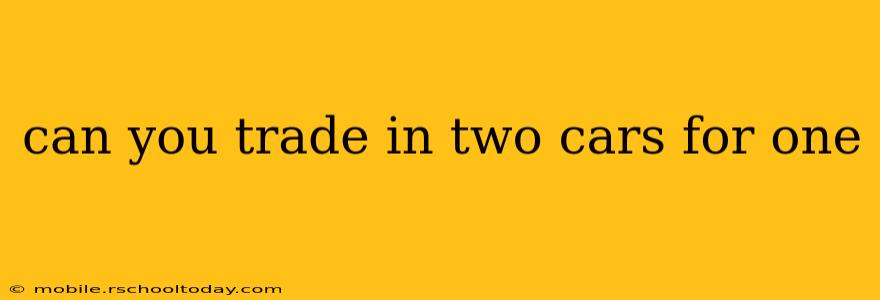 can you trade in two cars for one