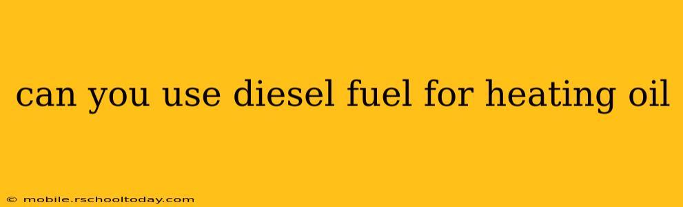 can you use diesel fuel for heating oil