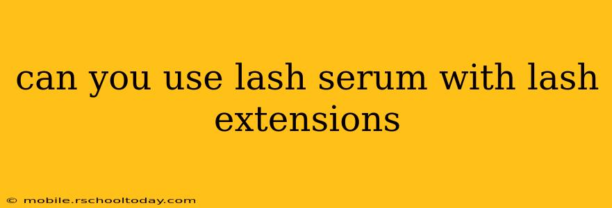 can you use lash serum with lash extensions