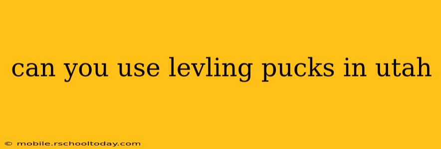 can you use levling pucks in utah