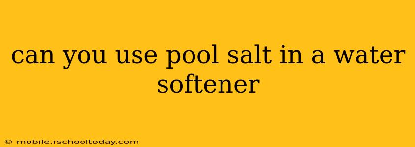 can you use pool salt in a water softener