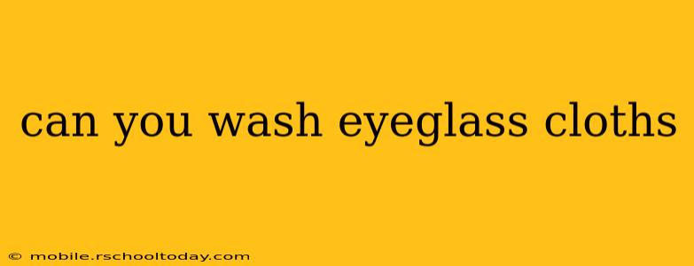 can you wash eyeglass cloths