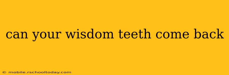 can your wisdom teeth come back