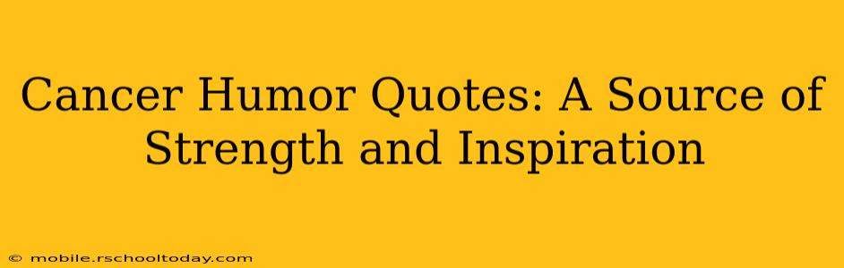 Cancer Humor Quotes: A Source of Strength and Inspiration