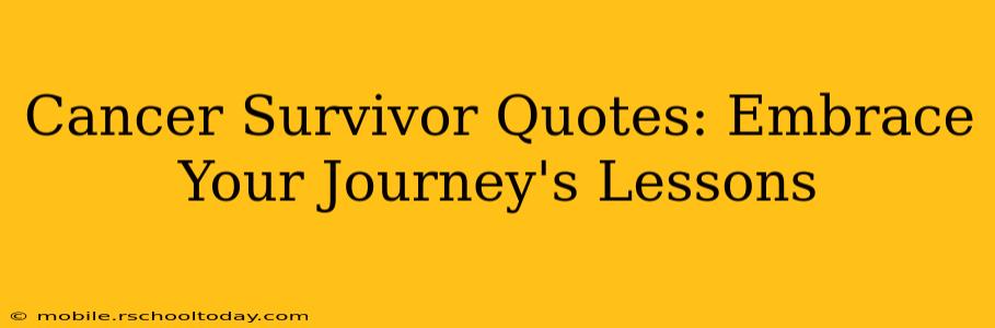 Cancer Survivor Quotes: Embrace Your Journey's Lessons