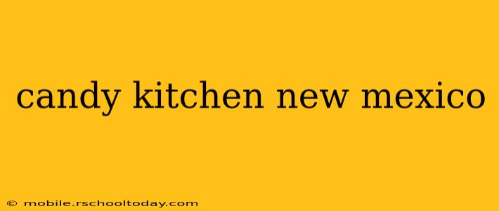 candy kitchen new mexico