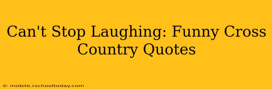 Can't Stop Laughing: Funny Cross Country Quotes