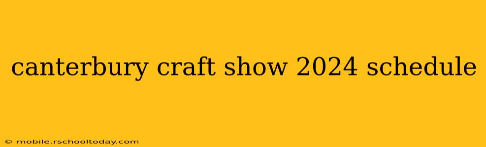 canterbury craft show 2024 schedule