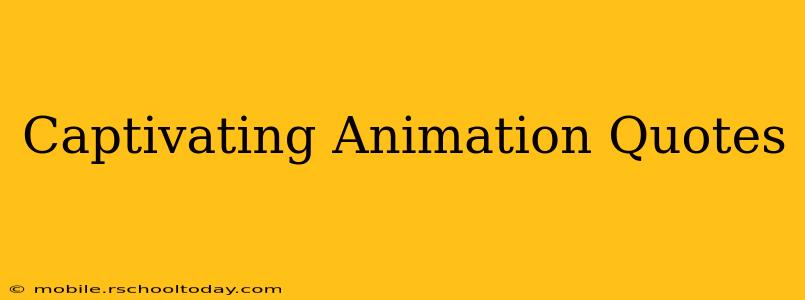 Captivating Animation Quotes