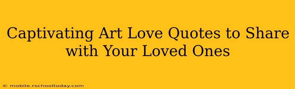 Captivating Art Love Quotes to Share with Your Loved Ones