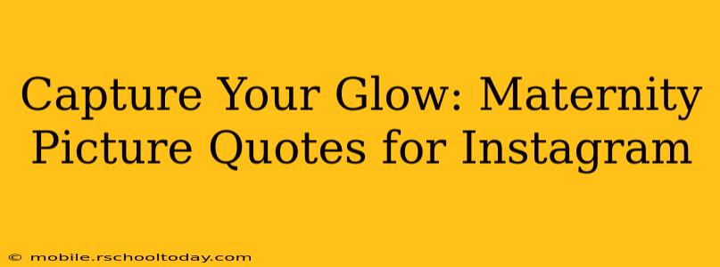 Capture Your Glow: Maternity Picture Quotes for Instagram