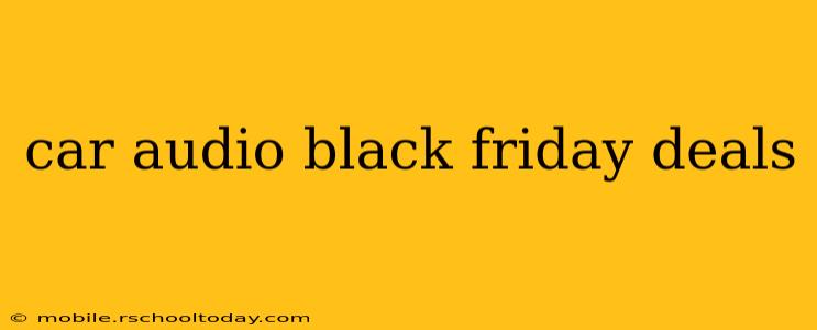 car audio black friday deals