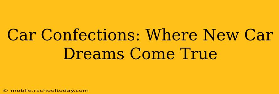 Car Confections: Where New Car Dreams Come True