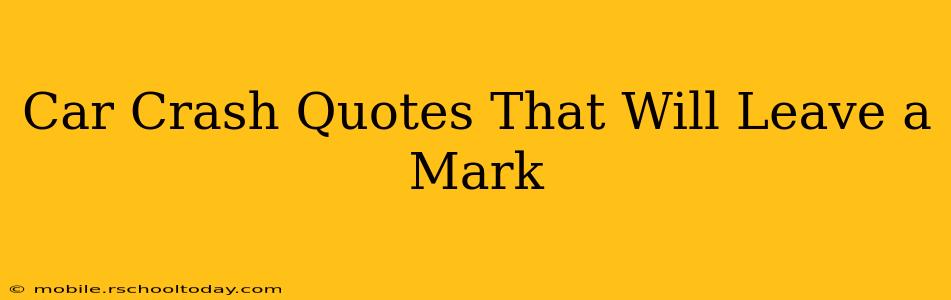 Car Crash Quotes That Will Leave a Mark