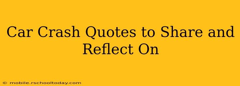 Car Crash Quotes to Share and Reflect On