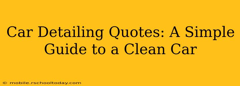 Car Detailing Quotes: A Simple Guide to a Clean Car