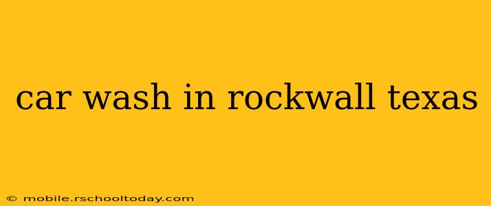 car wash in rockwall texas