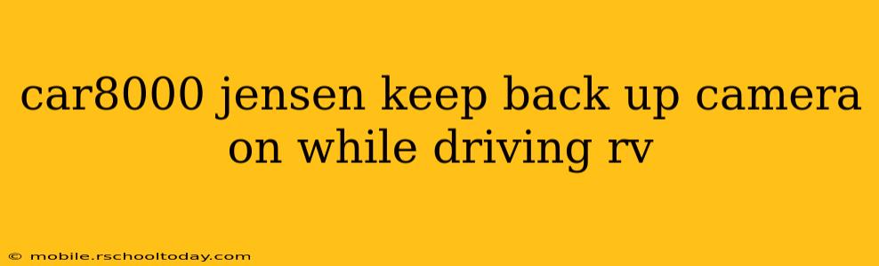 car8000 jensen keep back up camera on while driving rv