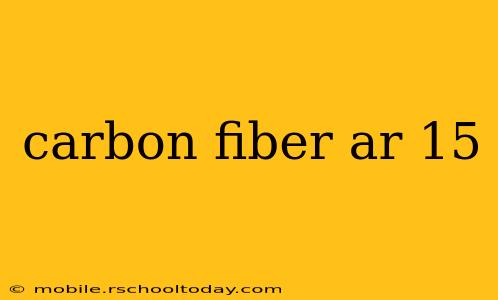 carbon fiber ar 15
