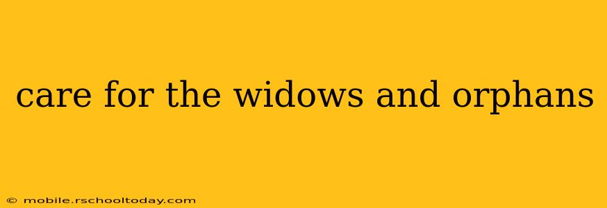 care for the widows and orphans