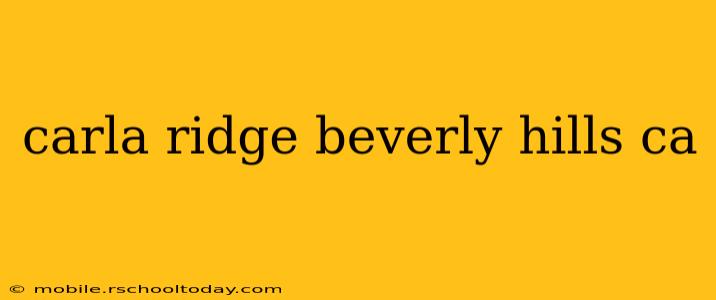carla ridge beverly hills ca