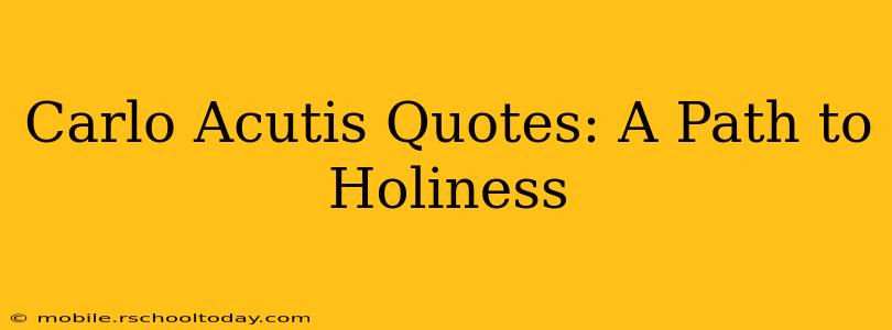 Carlo Acutis Quotes: A Path to Holiness