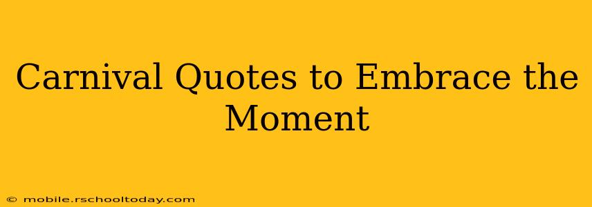 Carnival Quotes to Embrace the Moment