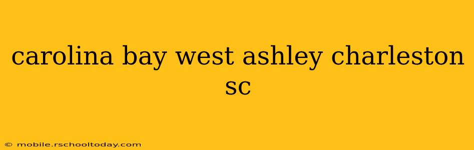 carolina bay west ashley charleston sc