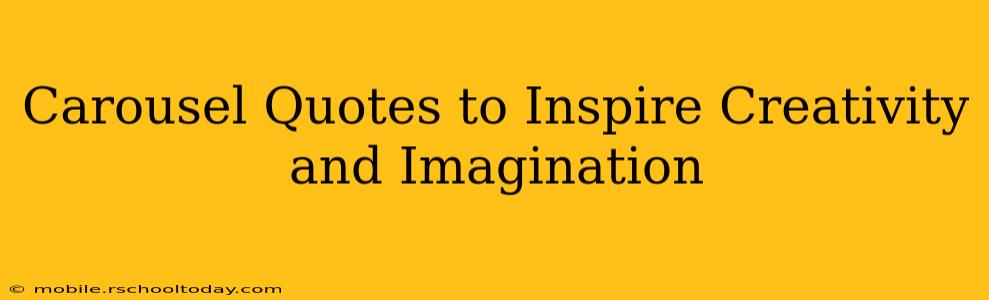 Carousel Quotes to Inspire Creativity and Imagination