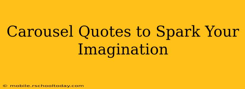 Carousel Quotes to Spark Your Imagination