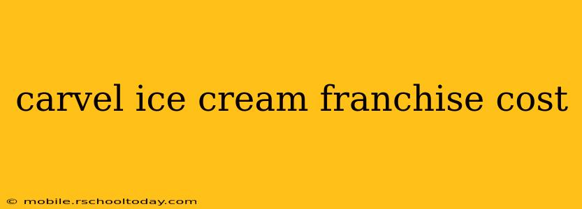 carvel ice cream franchise cost