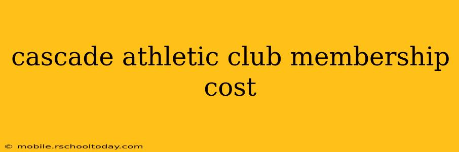 cascade athletic club membership cost