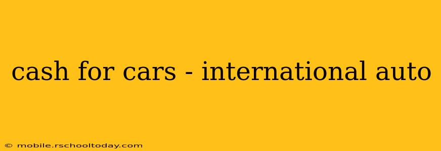 cash for cars - international auto