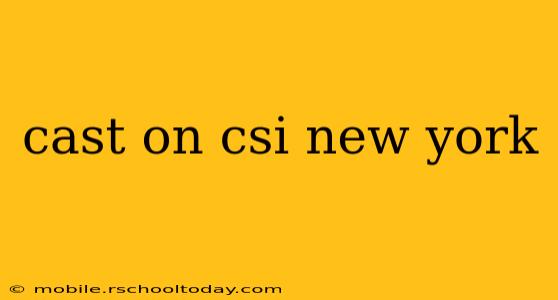 cast on csi new york