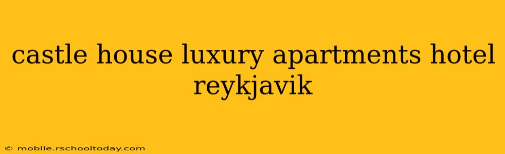 castle house luxury apartments hotel reykjavik