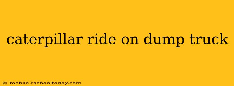 caterpillar ride on dump truck