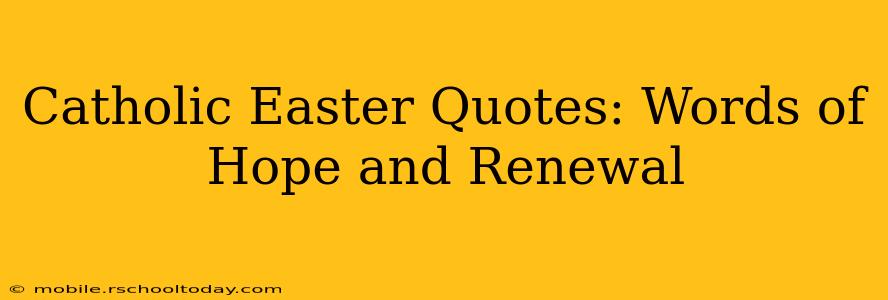Catholic Easter Quotes: Words of Hope and Renewal