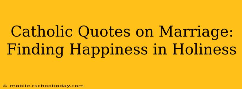 Catholic Quotes on Marriage: Finding Happiness in Holiness
