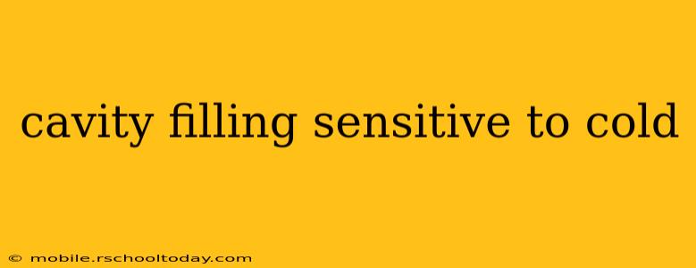 cavity filling sensitive to cold