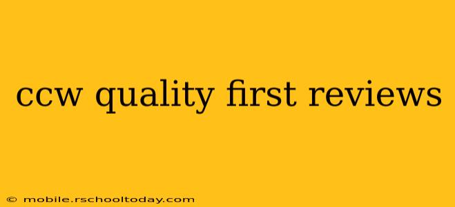 ccw quality first reviews