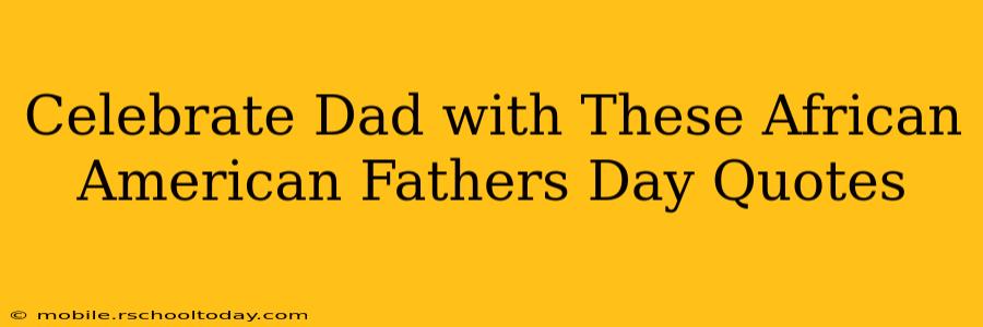 Celebrate Dad with These African American Fathers Day Quotes