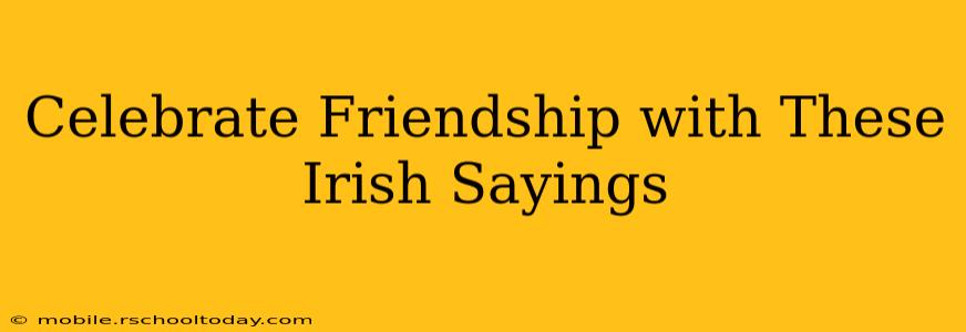 Celebrate Friendship with These Irish Sayings