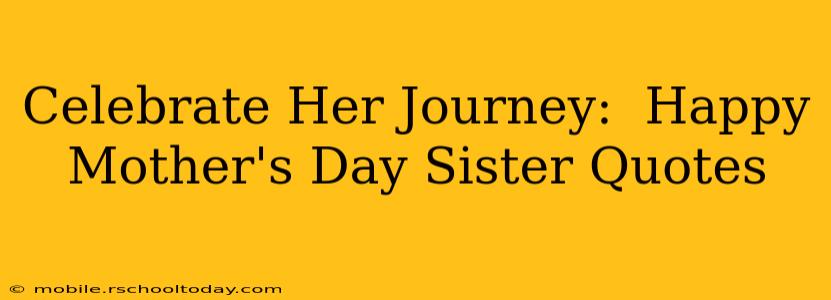 Celebrate Her Journey:  Happy Mother's Day Sister Quotes