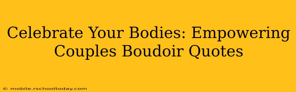 Celebrate Your Bodies: Empowering Couples Boudoir Quotes