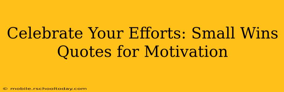 Celebrate Your Efforts: Small Wins Quotes for Motivation