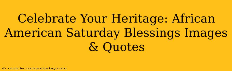 Celebrate Your Heritage: African American Saturday Blessings Images & Quotes