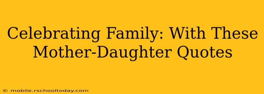 Celebrating Family: With These Mother-Daughter Quotes